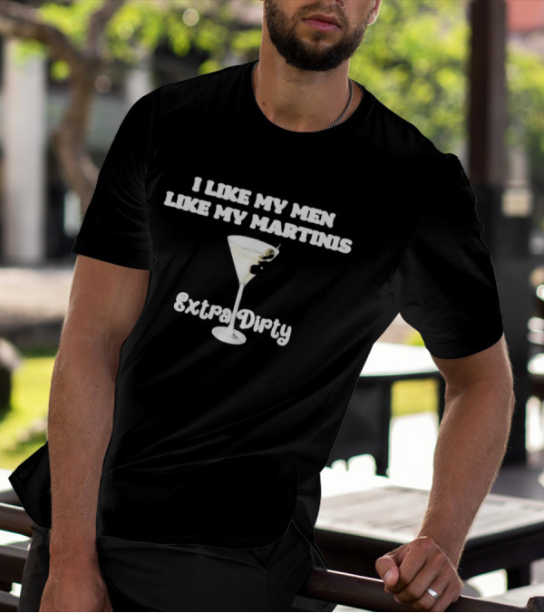 I Like My Men Like My Martinis Extra Dirty Martini Glass Olive T-Shirt