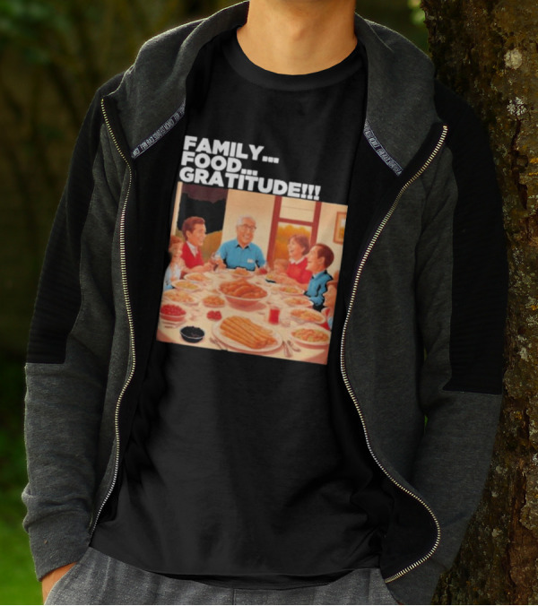 FAMILY FOOD GRATITUDE FAMILY DINNER Thanksgiving Nostalgia Gathering T-Shirt