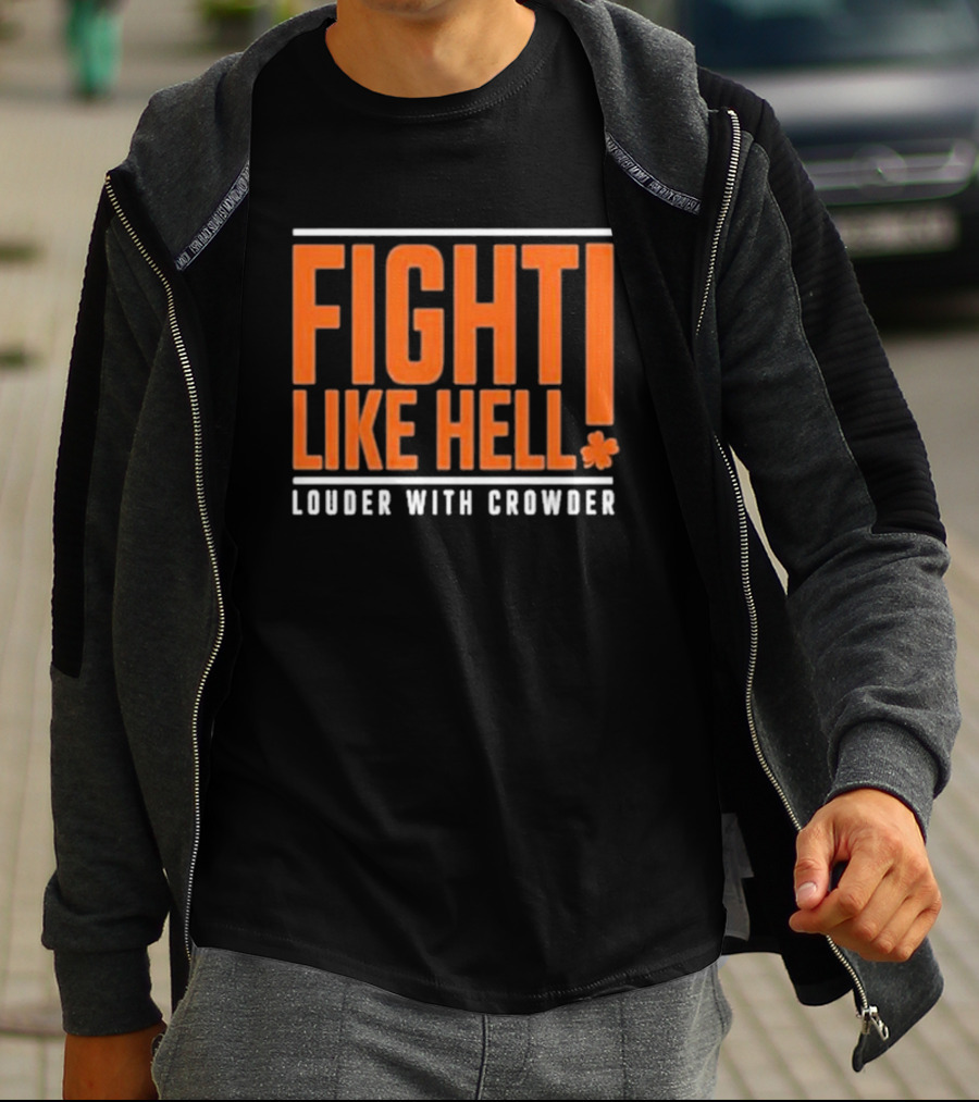FIGHT LIKE HELL Louder With Crowder Funny Fight Like Hell T-Shirt