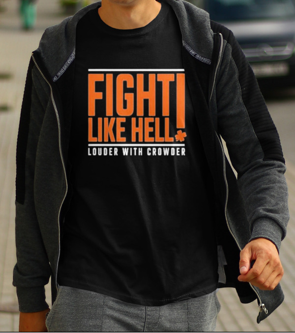 FIGHT LIKE HELL Louder With Crowder Funny Fight Like Hell T-Shirt