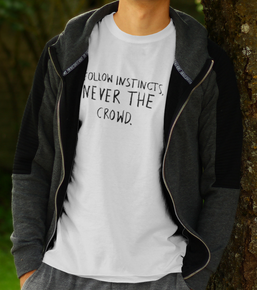 Follow Instincts Never The Crowd Text T-Shirt