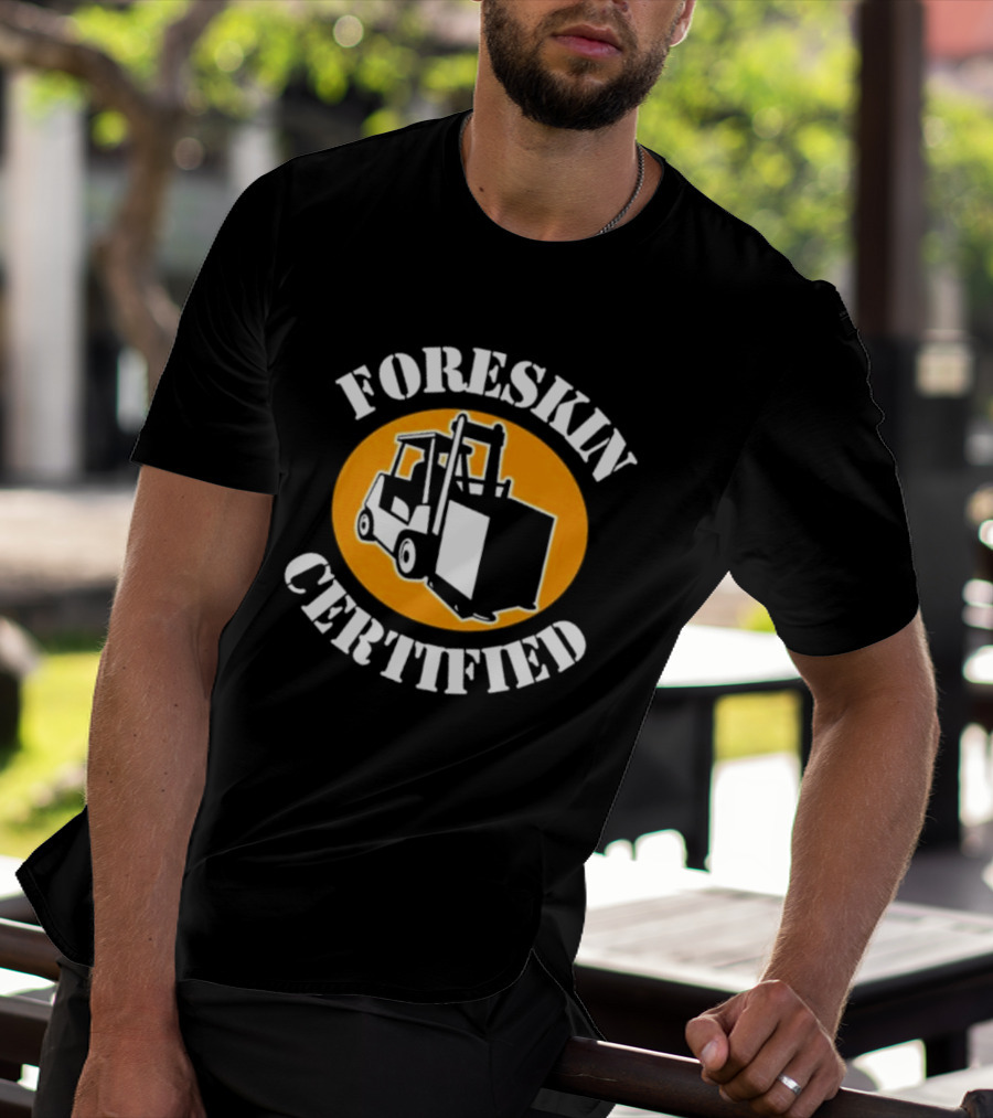 FORESKIN CERTIFIED Forklift Operator Badge T-Shirt