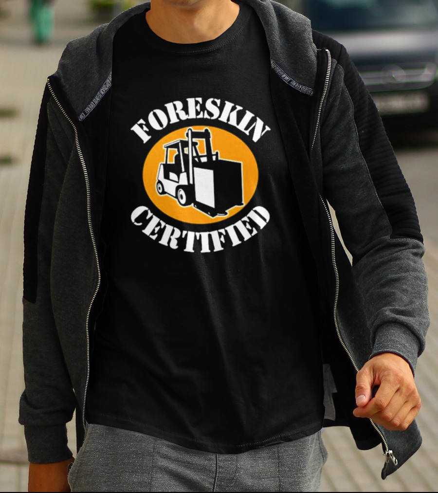 FORESKIN CERTIFIED Forklift Operator Badge T-Shirt