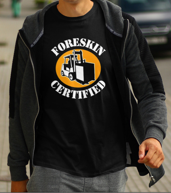 FORESKIN CERTIFIED Forklift Operator Badge T-Shirt