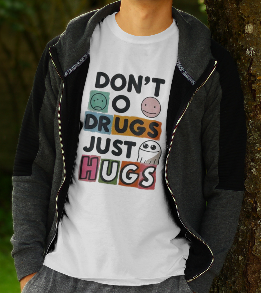 DON’T Worry Be Happy DRUGS JUST HUGS T-Shirt