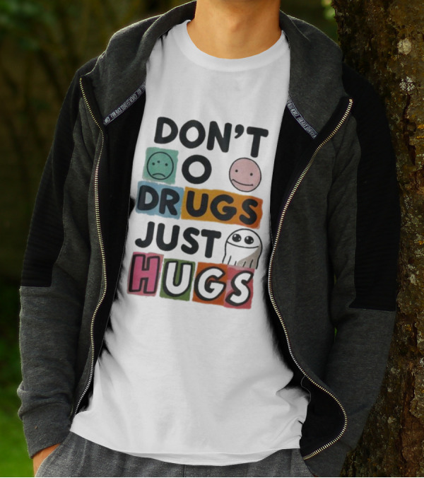 DON’T Worry Be Happy DRUGS JUST HUGS T-Shirt