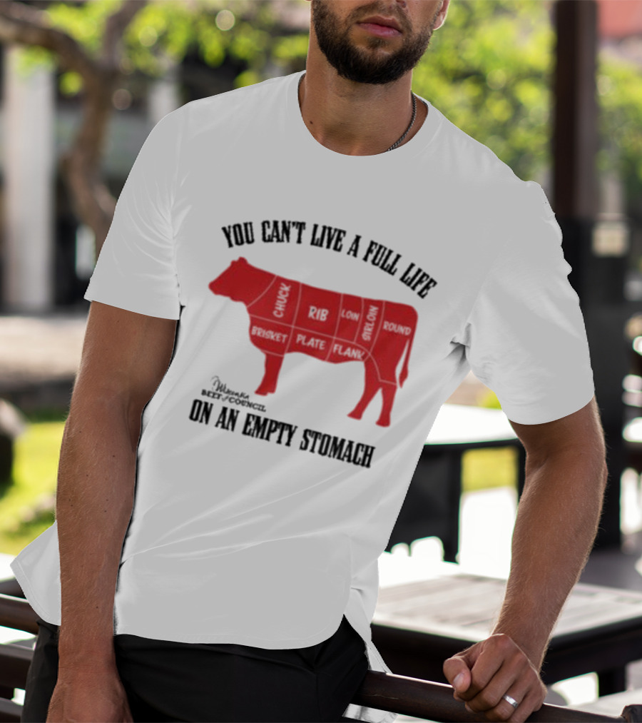 You Can't Live A Full Life On An Empty Stomach Beef Cuts Diagram T-Shirt