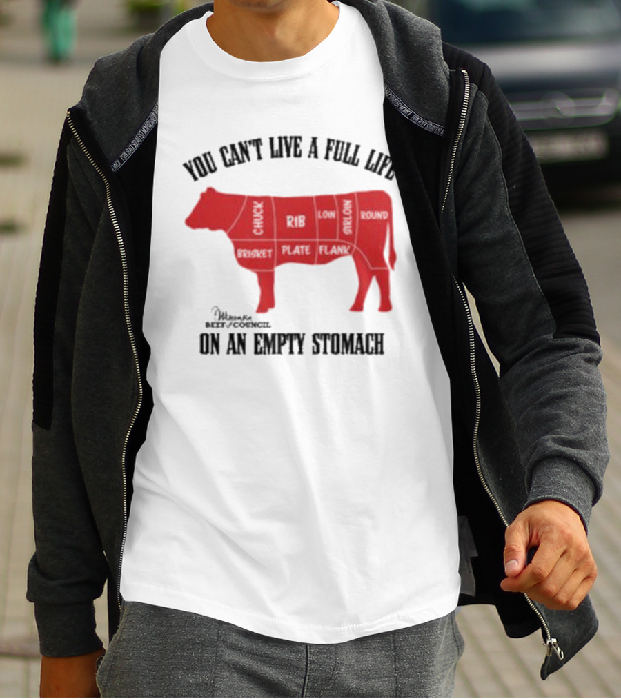 You Can't Live A Full Life On An Empty Stomach Beef Cuts Diagram T-Shirt