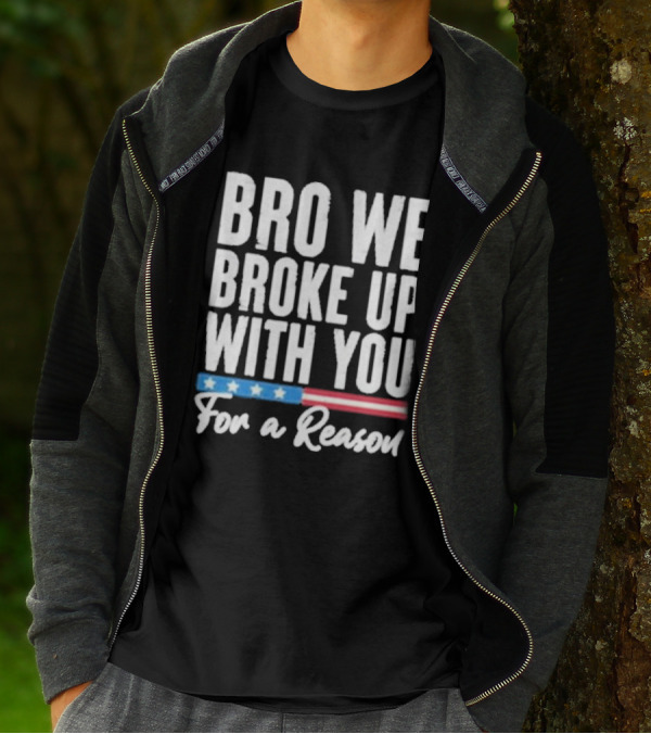 Bro We Broke Up With You For A Reason Stars And Stripes Motif T-Shirt