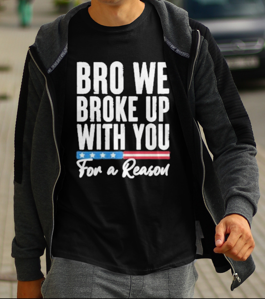 Bro We Broke Up With You For A Reason Stars And Stripes Motif T-Shirt