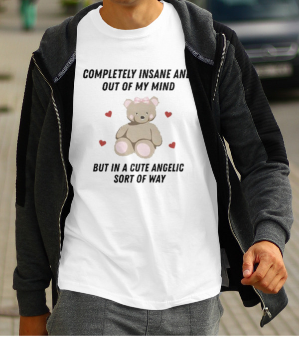 Completely Insane And Out Of My Mind With Cute Angelic Teddy Bear Hearts T-Shirt