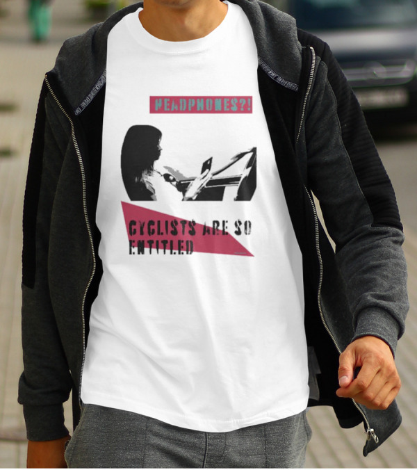 Headphones? Cyclists Are So Entitled T-Shirt