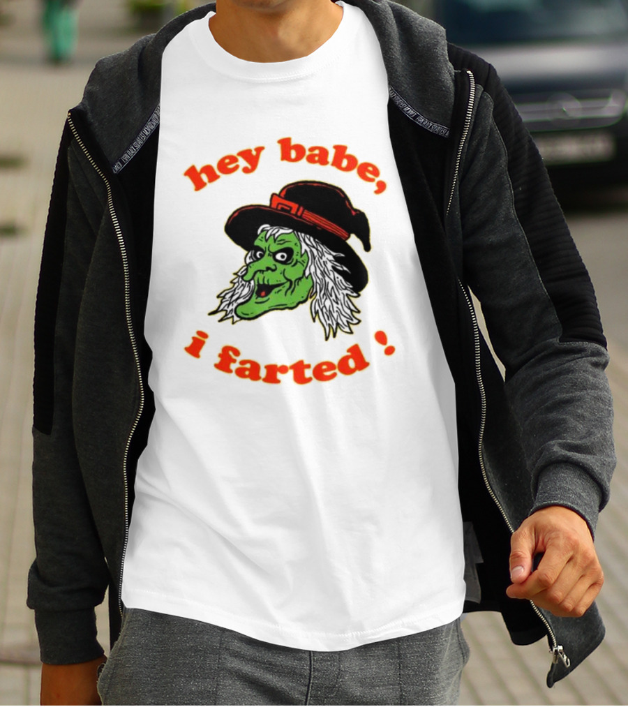 Hey Babe I Farted Witch Green Face Black Hat T-Shirt