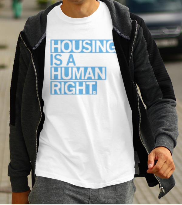 HOUSING IS A HUMAN RIGHT T-Shirt