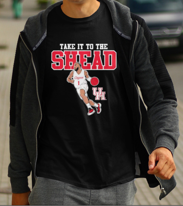 Houston Basketball Jamal Shead University Of Houston Take It To The Shead T-Shirt