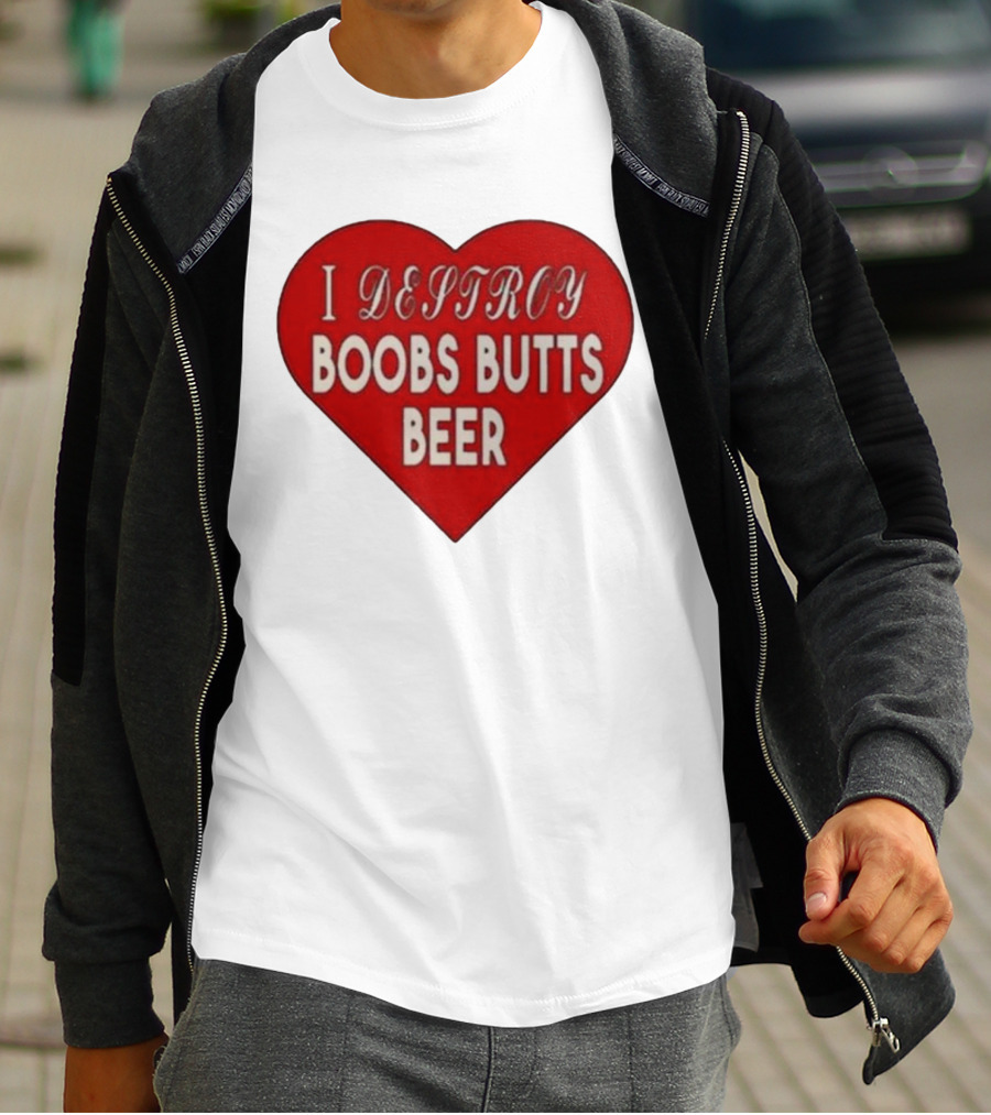 I Destroy Boobs Butts Beer Heart T-Shirt