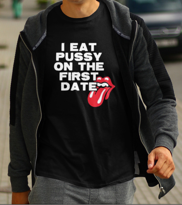 I Eat Pussy On The First Date Red Tongue T-Shirt