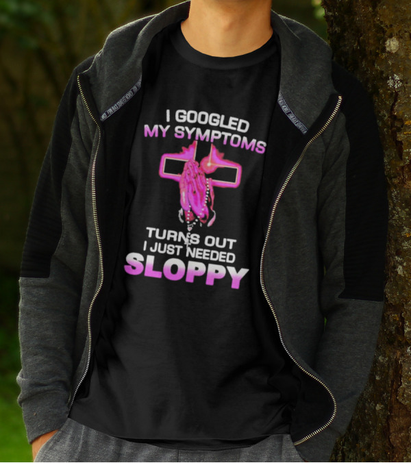 I Googled My Symptoms Turns Out I Just Needed Sloppy Praying Hands And Cross T-Shirt