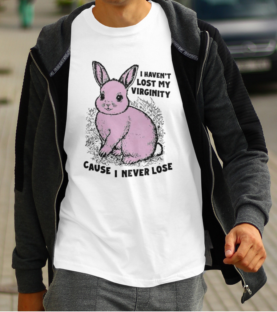 I Haven’t Lost My Virginity Cause I Never Lose Pink Bunny T-Shirt