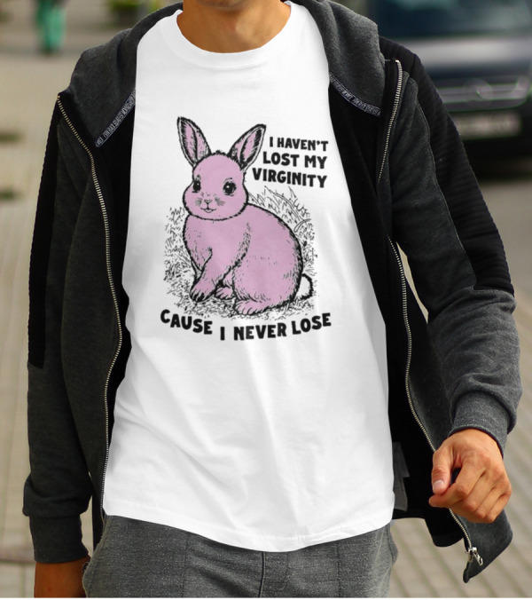 I Haven’t Lost My Virginity Cause I Never Lose Pink Bunny T-Shirt