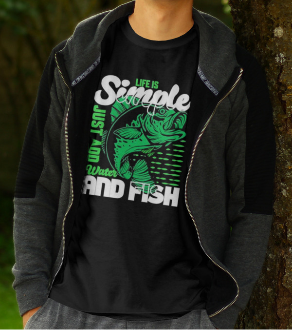 Life Is Simple Just Add Water And Fish With Green Fish T-Shirt