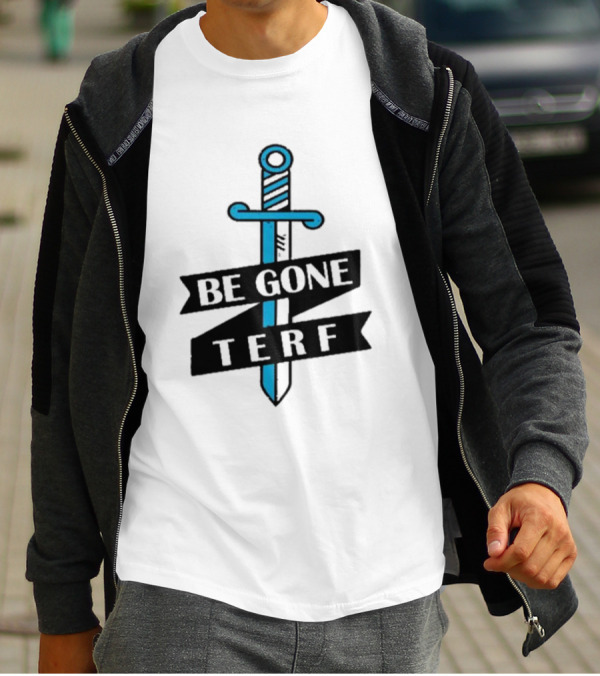 Be Gone Terf Sword Blue Banner T-Shirt