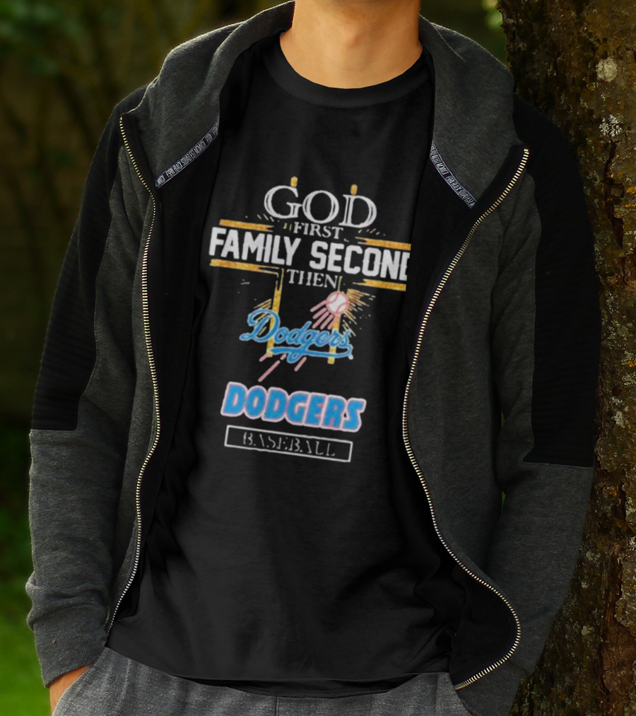 God First Family Second Then Dodgers Baseball Dodgers T-Shirt