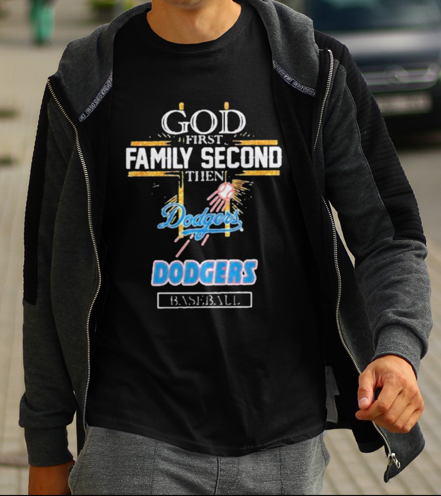 God First Family Second Then Dodgers Baseball Dodgers T-Shirt