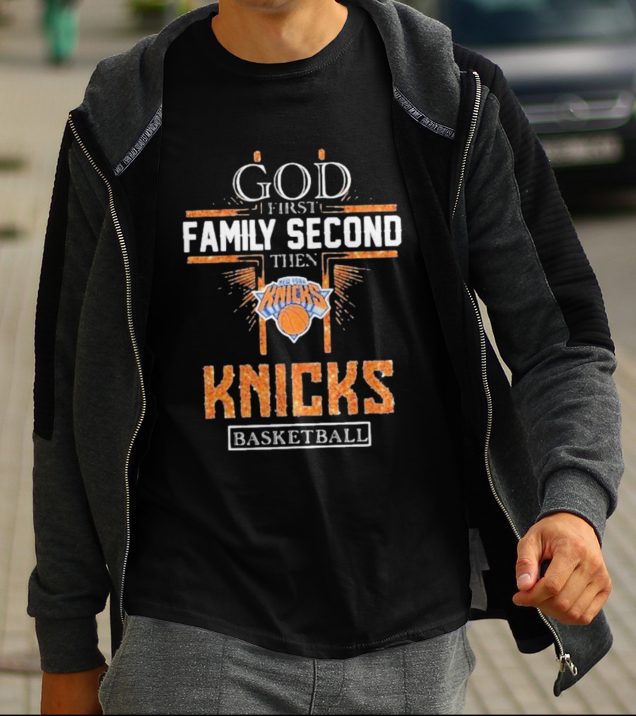 God First Family Second Then New York Knicks Basketball Priorities T-Shirt
