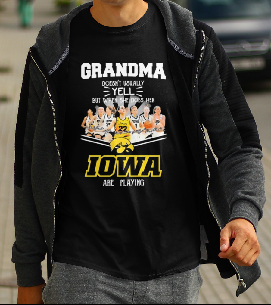 Grandma Doesn’t Usually Yell But When She Does Her Iowa Hawkeyes Women’s Basketball Are Playing T-Shirt