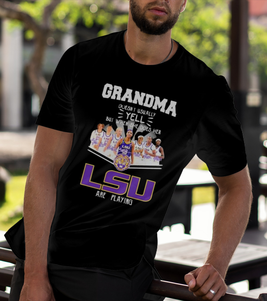 Grandma Doesn’t Usually Yell But When She Does Her LSU Tigers Women’s Basketball Team Are Playing T-Shirt