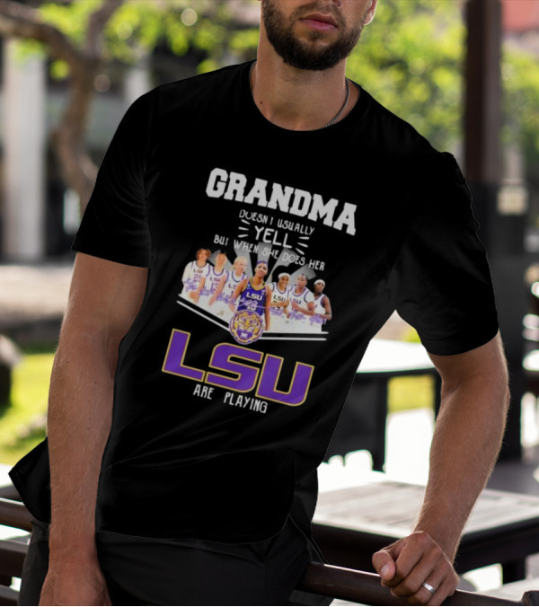 Grandma Doesn’t Usually Yell But When She Does Her LSU Tigers Women’s Basketball Team Are Playing T-Shirt