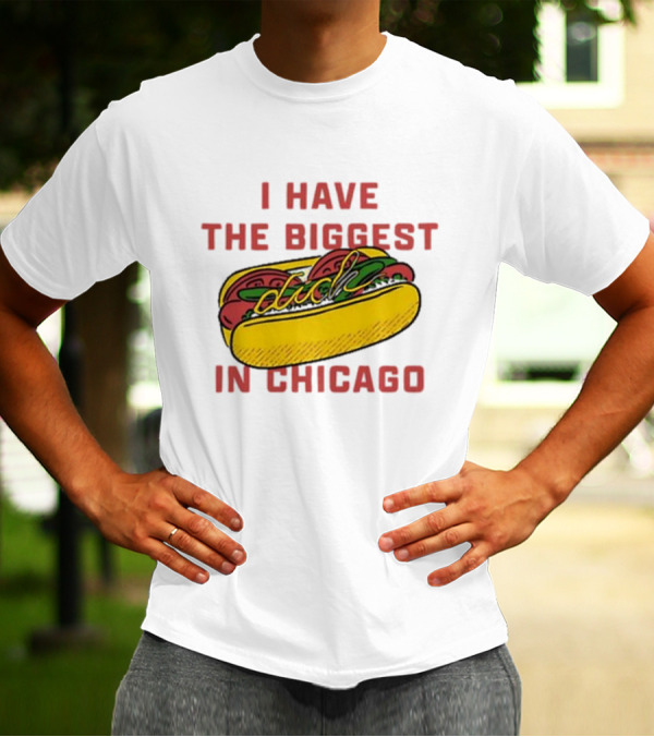 I Have The Biggest Dog In Chicago Hot Dog T-Shirt