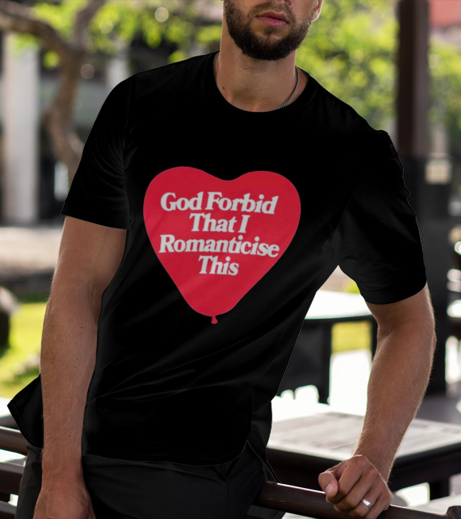 James Marriott God Forbid That I Romanticise This Heart Balloon T-Shirt