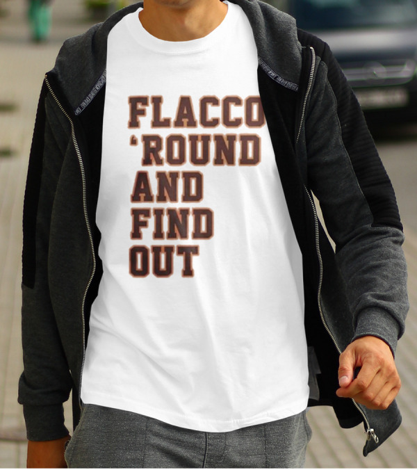 Flacco 'Round And Find Out T-Shirt
