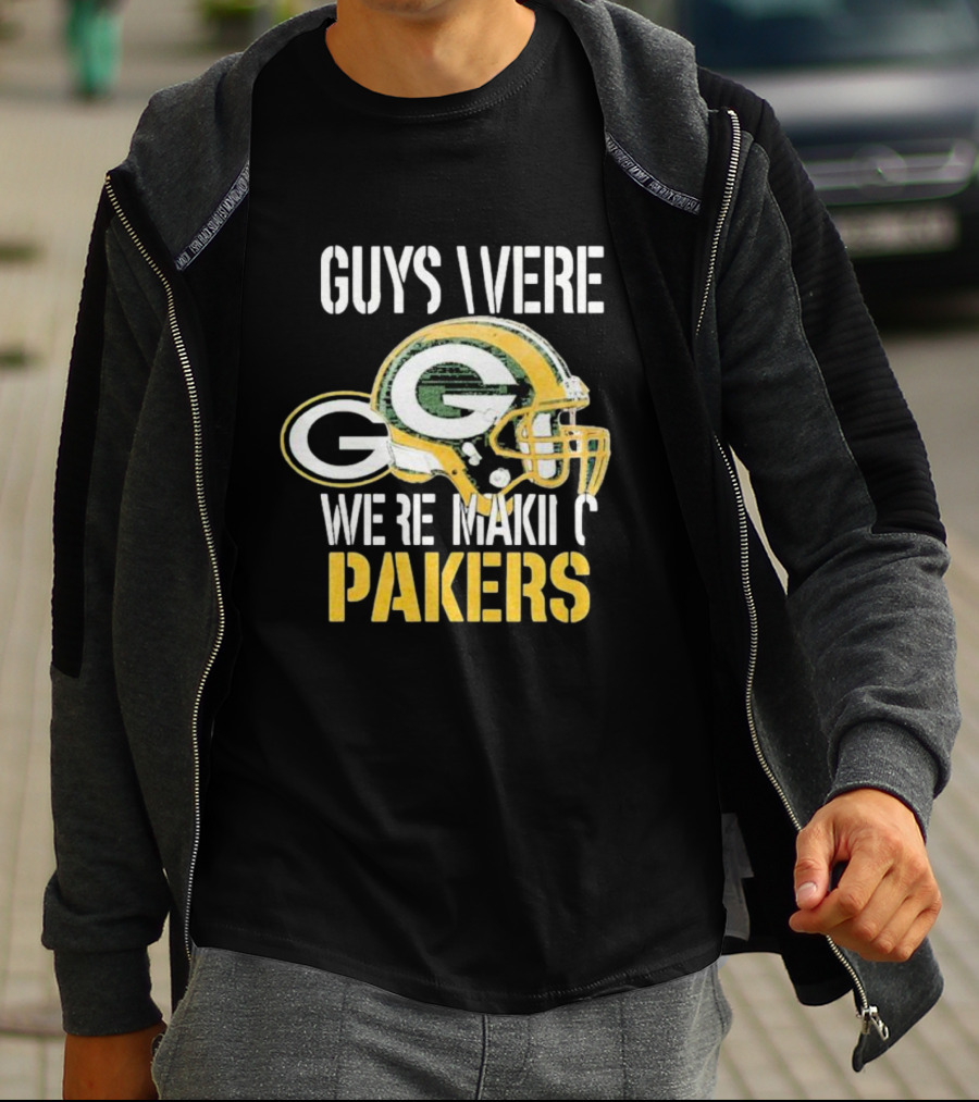Green Bay Packers Guys Were Making Plays T-Shirt