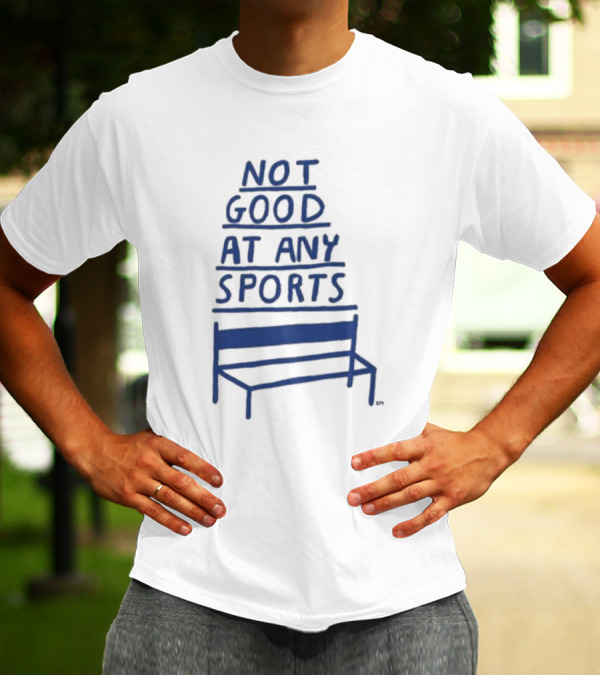 José Pablo Not Good At Any Sports Bench T-Shirt