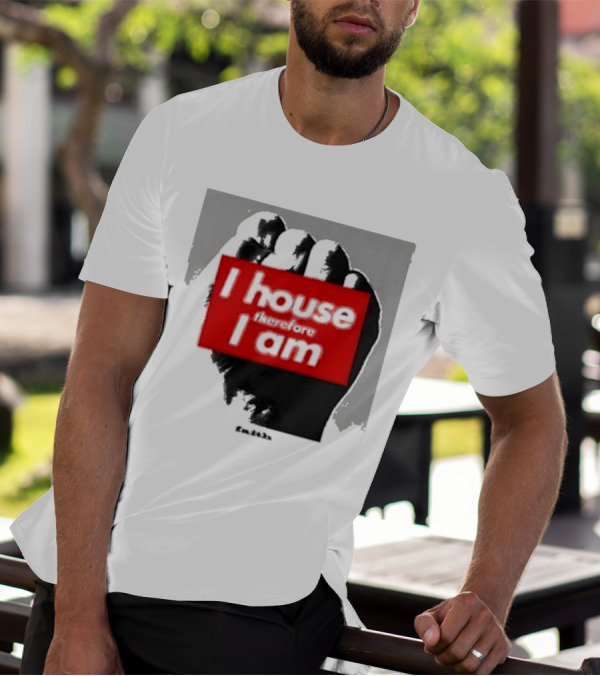 I House Therefore I Am Fist T-Shirt