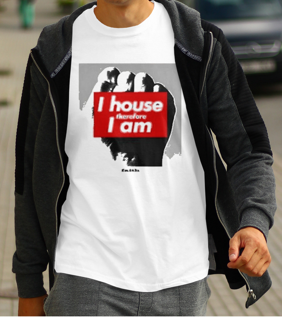 I House Therefore I Am Fist T-Shirt