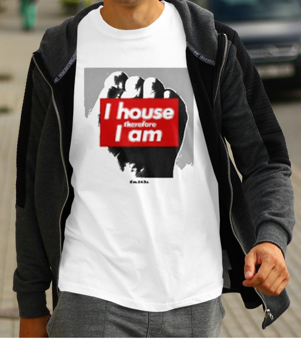 I House Therefore I Am Fist T-Shirt