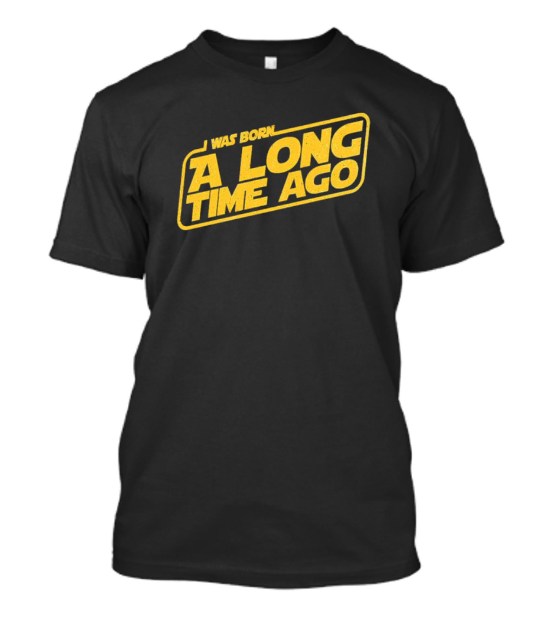 I Was Born A Long Time Ago Star Wars Style Yellow Retro Text T-Shirt