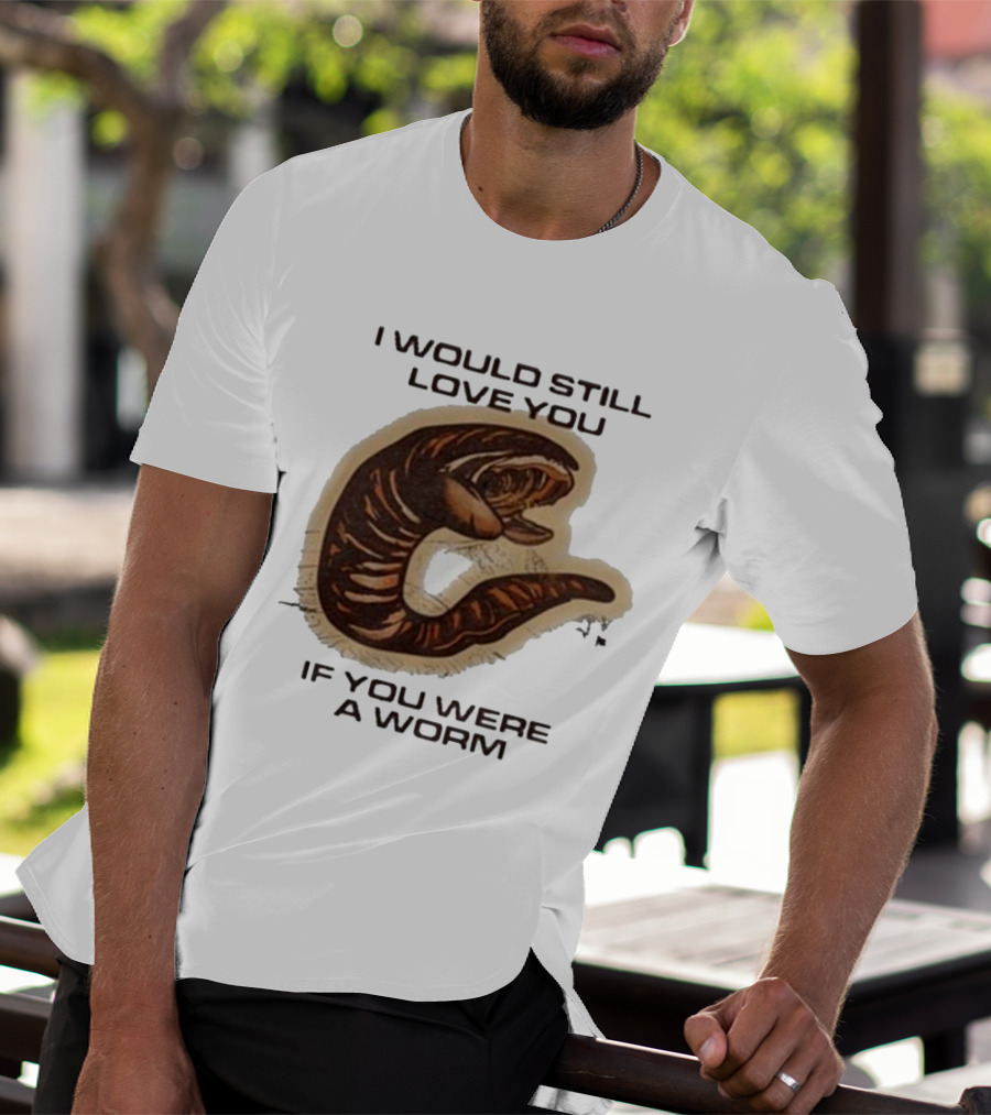 I Would Still Love You If You Were A Worm Snake T-Shirt