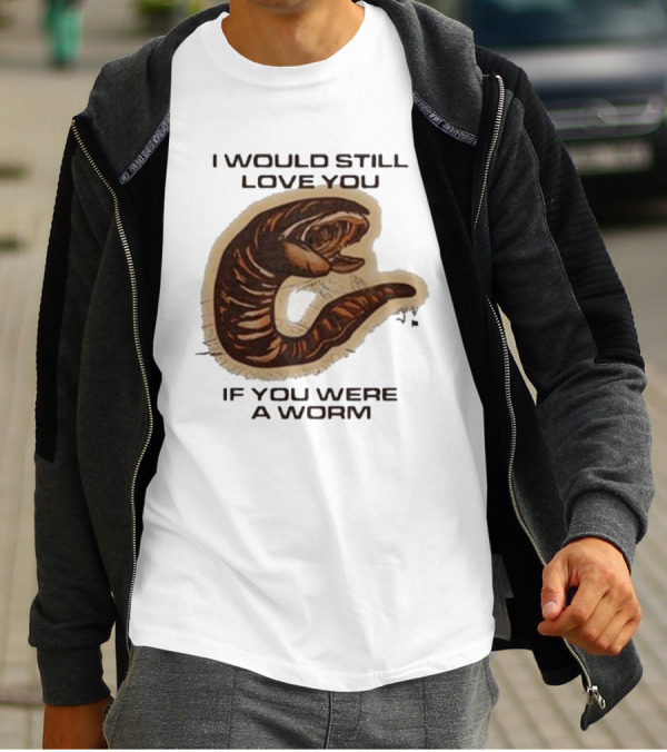 I Would Still Love You If You Were A Worm Snake T-Shirt