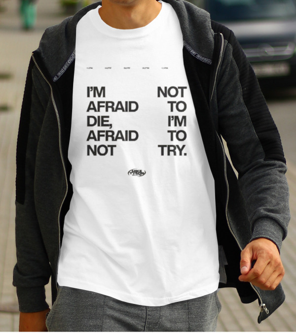 I'm Afraid To Die Afraid Not To Try Mike Tyson T-Shirt