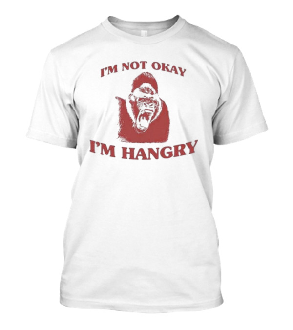I'm Not Okay I'm Hangry Gorilla T-Shirt