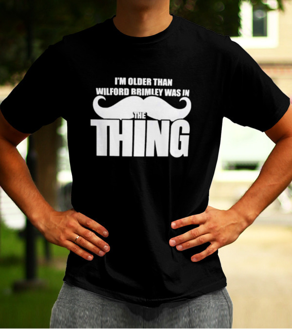 I'm Older Than Wilford Brimley Was In The Thing Mustache T-Shirt