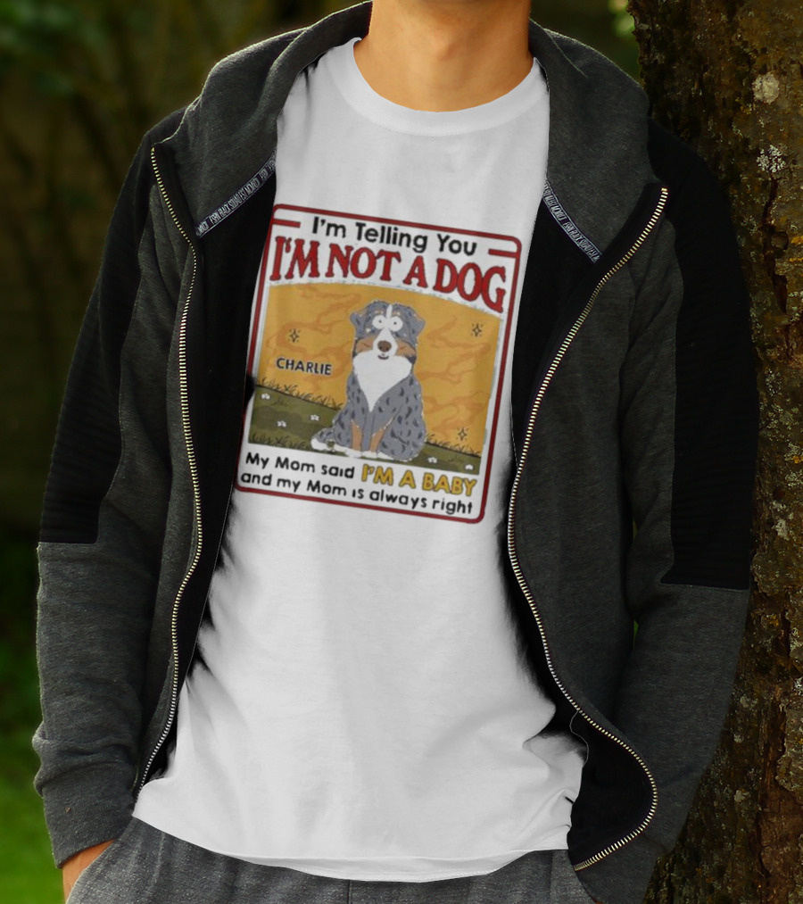 I'm Telling You I'm Not A Dog My Mom Said I'm A Baby Charlie T-Shirt