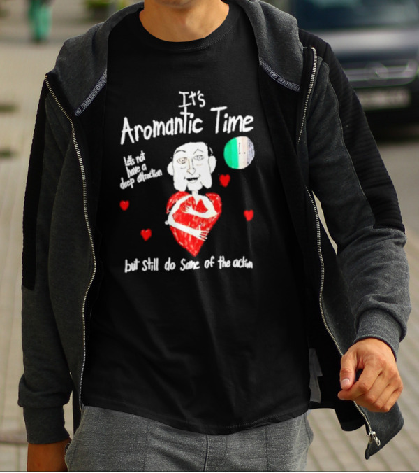 It’s Aromantic Time Let’s Not Have A Deep Attraction But Still Do Some Of The Action Hearts And Person Holding Heart T-Shirt