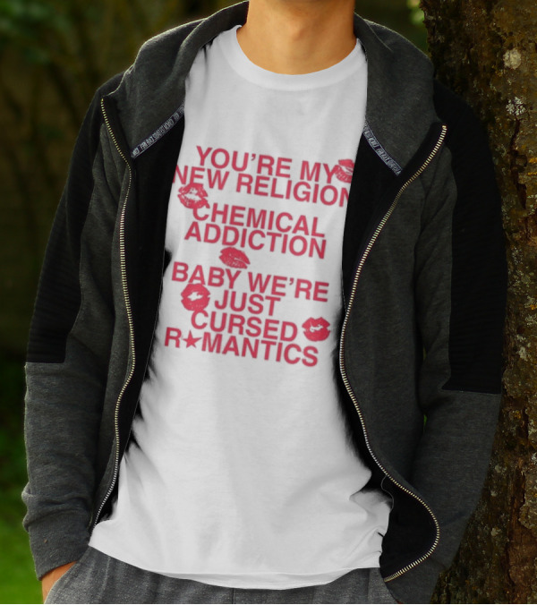 You’re My New Religion Chemical Addiction Baby We’re Just Cursed Romantics T-Shirt