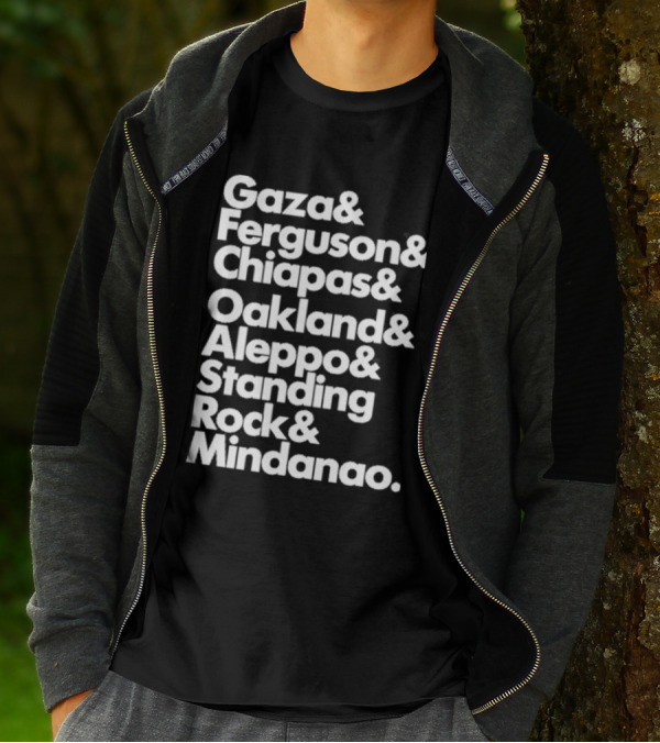 Gaza And Ferguson And Chiapas Oakland Aleppo Standing Rock Mindanao T-Shirt